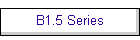 B1.5 Series