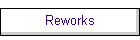 Reworks